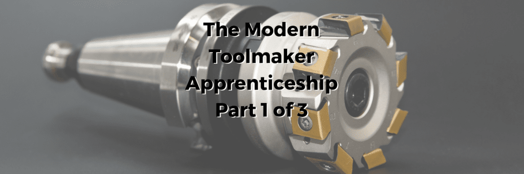 The Modern Day Toolmaker Apprentice Program